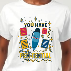 You Have Pen-Tential – Motivational Pen T-Shirt