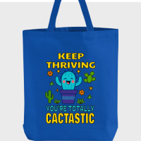 Keep thriving, your're totally cactastic Totebag